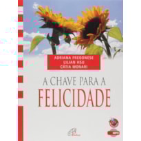 CHAVE PARA A FELICIDADE (A) - ADRIANA FREGONESE / LILIAN HSU E CATIA MONARI