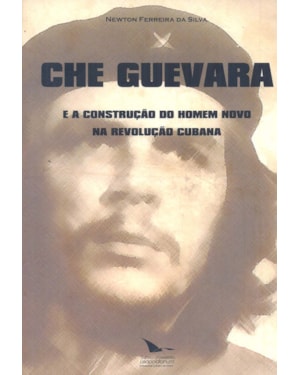 CHE GUEVARA E A CONSTRUCAO DO HOMEM NOVO NA REVOLUCAO CUBANA