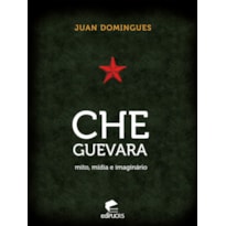 CHE GUEVARA - MITO, MÍDIA E IMAGINÁRIO