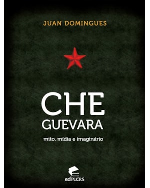 CHE GUEVARA - MITO, MÍDIA E IMAGINÁRIO