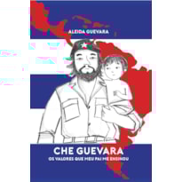 CHE GUEVARA: OS VALORES QUE MEU PAI ME ENSINOU