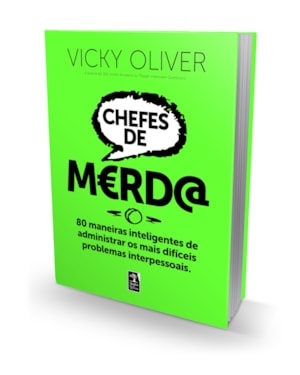 CHEFES DE M?RD@: 80 MANEIRAS INTELIGENTES DE ADMINISTRAR OS MAIS DIFÍCEIS PROBLEMAS INTERPESSOAIS