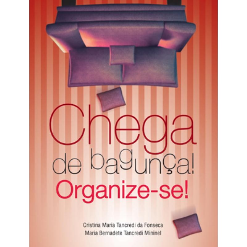 CHEGA DE BAGUNÇA : ORGANIZE-SE
