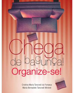 CHEGA DE BAGUNÇA : ORGANIZE-SE