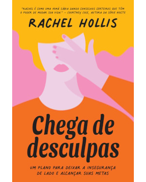 CHEGA DE DESCULPAS: UM PLANO PARA DEIXAR A INSEGURANÇA DE LADO E ALCANÇAR SUAS METAS