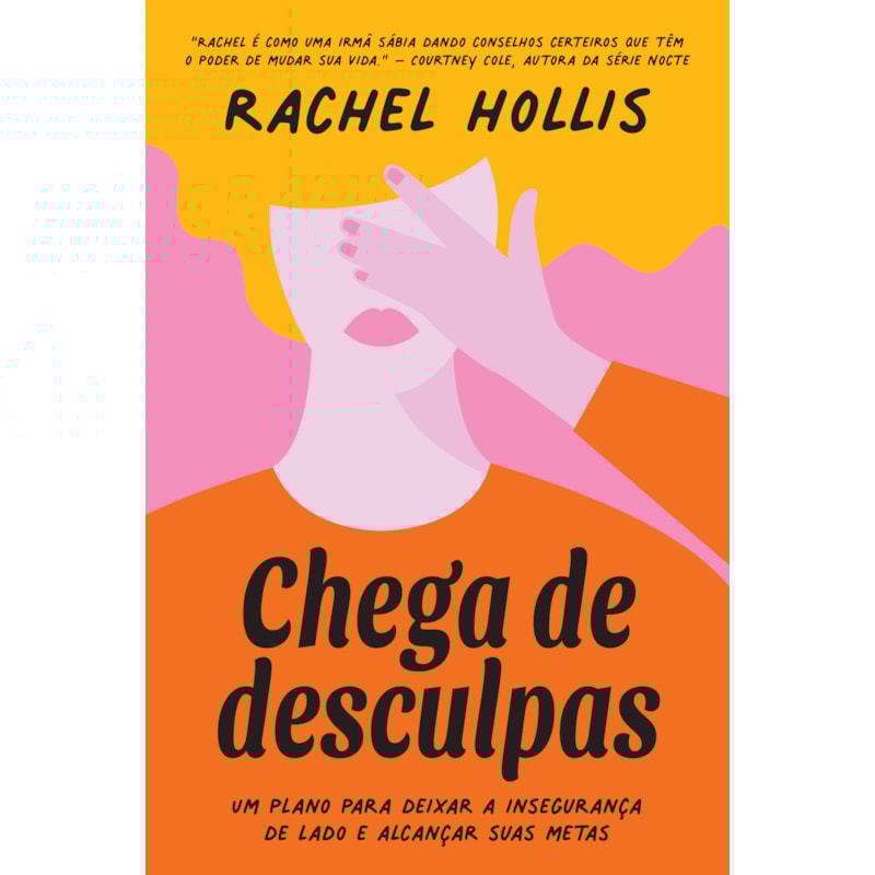 CHEGA DE DESCULPAS: UM PLANO PARA DEIXAR A INSEGURANÇA DE LADO E ALCANÇAR SUAS METAS