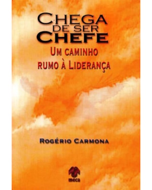CHEGA DE SER CHEFE - UM CAMINHO RUMO A LIDERANCA - 1
