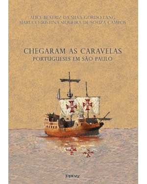 CHEGARAM AS CARAVELAS: PORTUGUESES EM SÃO PAULO