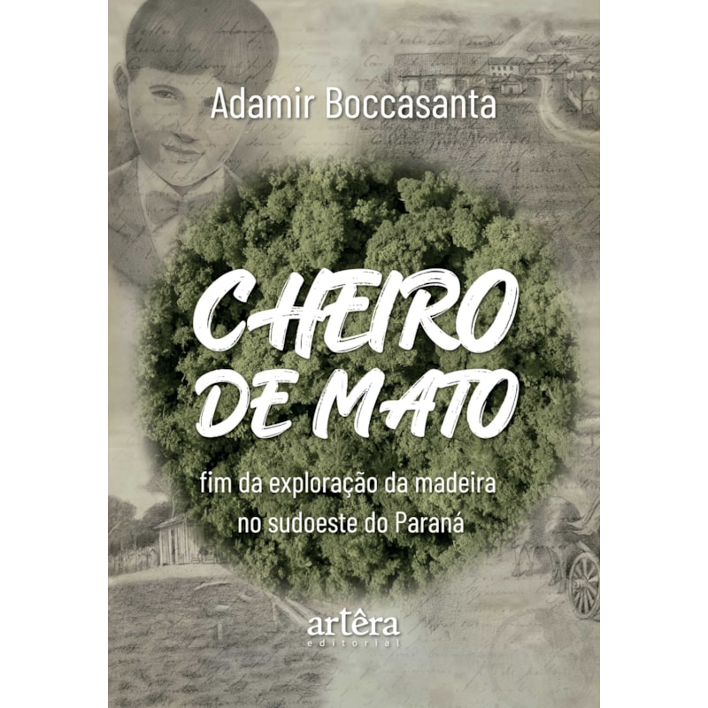 CHEIRO DE MATO: FIM DA EXPLORAÇÃO DA MADEIRA NO SUDOESTE DO PARANÁ