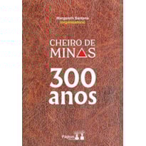 CHEIRO DE MINAS 300 ANOS