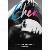 CHER: A AUTOBIOGRAFIA (PARTE UM)