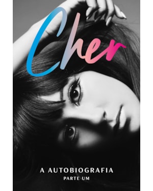 CHER: A AUTOBIOGRAFIA (PARTE UM)