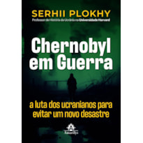 CHERNOBYL EM GUERRA: A LUTA DOS UCRANIANOS PARA EVITAR UM NOVO DESASTRE NUCLEAR