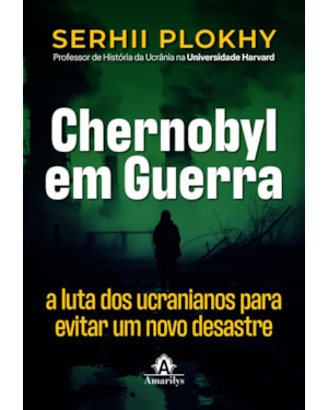 Chernobyl em guerra: a luta dos ucranianos para evitar um novo desastre nuclear