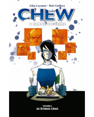 Chew - O sabor do crime - vol. 6: Últimas ceias