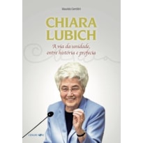 CHIARA LUBICH - A VIDA DA UNIDADE, ENTRE HISTÓRIA E PROFECIA