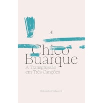 CHICO BUARQUE - A TRANSGRESSÃO EM TRÊS CANÇÕES