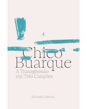 CHICO BUARQUE - A TRANSGRESSÃO EM TRÊS CANÇÕES