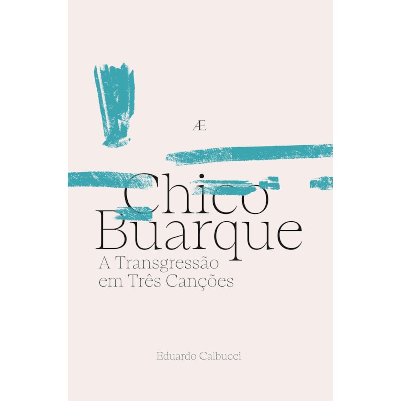 CHICO BUARQUE - A TRANSGRESSÃO EM TRÊS CANÇÕES