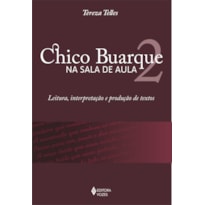 CHICO BUARQUE NA SALA DE AULA 2 - LEITURA, INTERPRETAÇÃO E PRODUÇÃO DE TEXTOS