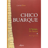 CHICO BUARQUE - O TEMPO, OS TEMAS E AS FIGURAS