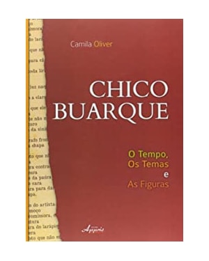 CHICO BUARQUE - O TEMPO, OS TEMAS E AS FIGURAS