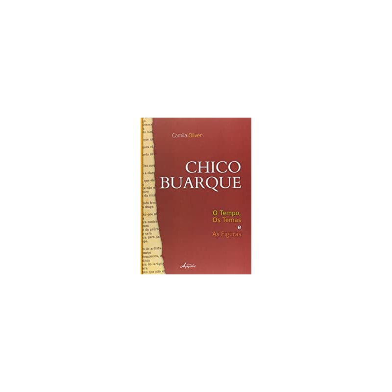 CHICO BUARQUE - O TEMPO, OS TEMAS E AS FIGURAS