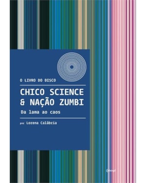 CHICO SCIENCE & NAÇÃO ZUMBI: DA LAMA AO CAOS