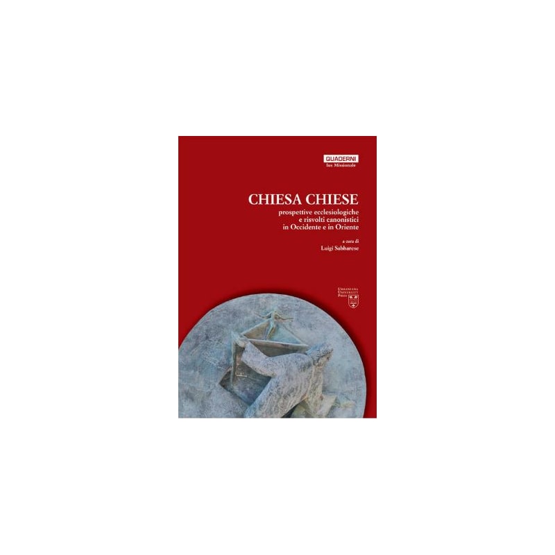 CHIESA CHIESE - PROSPETTIVE ECCLESIOLOGICHE E RISVOLTI CANONISTICI