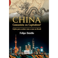 CHINA COMUNISTA OU CAPITALISTA?: LIÇÕES PARA ACABAR COM O CAOS NO BRASIL