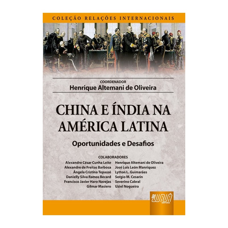 CHINA E ÍNDIA NA AMÉRICA LATINA - OPORTUNIDADES E DESAFIOS - COLEÇÃO RELAÇÕES INTERNACIONAIS