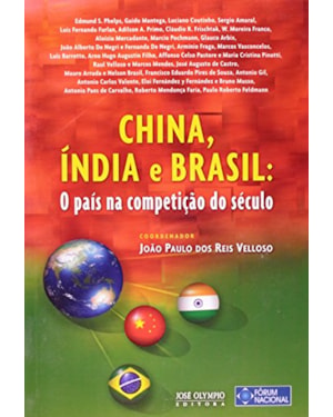 CHINA, ÍNDIA E BRASIL: O PAÍS NA COMPETIÇÃO DO SÉCULO: O PAÍS NA COMPETIÇÃO DO SÉCULO