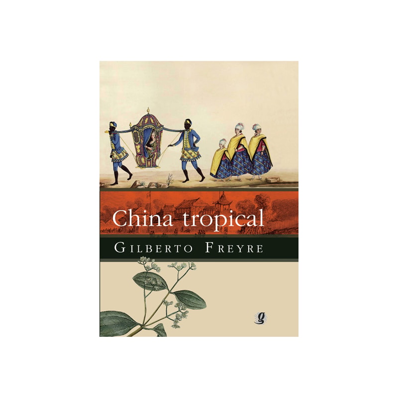 China tropical: e outros escritos sobre a influência do oriente na cultura luso-brasileira