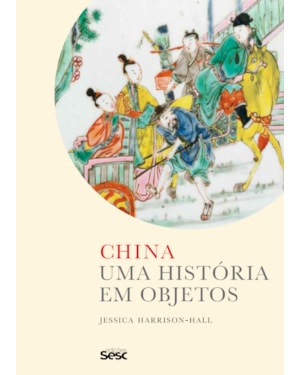 CHINA: UMA HISTÓRIA EM OBJETOS
