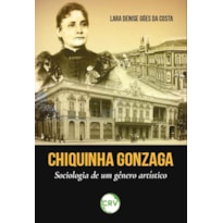 CHIQUINHA GONZAGA: SOCIOLOGIA DE UM GÊNERO ARTÍSTICO