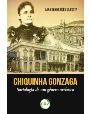 CHIQUINHA GONZAGA: SOCIOLOGIA DE UM GÊNERO ARTÍSTICO