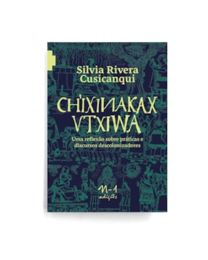 Ch'ixinakax utxiwa: uma reflexão sobre práticas e discursos descolonizadores