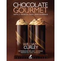 CHOCOLATE GOURMET: ARTE E TÉCNICA PARA PROFISSIONAIS CHOCOLATE GOURMET: ARTE E TÉCNICA PARA PROFISSIONAIS