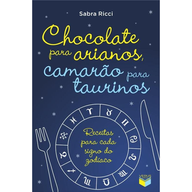 CHOCOLATE PARA ARIANOS, CAMARÃO PARA TAURINOS: RECEITAS PARA CADA SIGNO DO ZODÍACO: RECEITAS PARA CADA SIGNO DO ZODÍACO