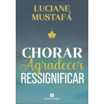 Chorar, agradecer, ressignificar