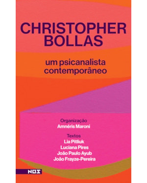 CHRISTOPHER BOLLAS: UM PSICANALISTA CONTEMPORÂNEO