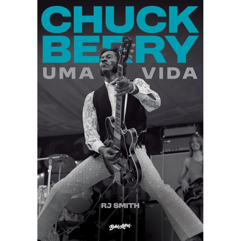 CHUCK BERRY - UMA VIDA (EDIÇÃO EM CAPA DURA COM BRINDES): A HISTÓRIA DO LENDÁRIO ARTISTA QUE INVENTOU O ROCK N'' ROLL