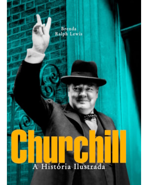 CHURCHILL - A HISTÓRIA ILUSTRADA