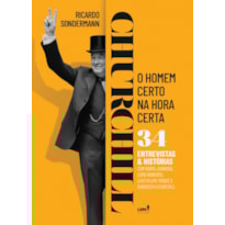 CHURCHILL: O HOMEM CERTO NA HORA CERTA - 34 ENTREVISTAS E HISTÓRIAS