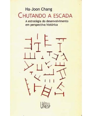 CHUTANDO A ESCADA: A ESTRATÉGIA DO DESENVOLVIMENTO EM PERSPECTIVA HISTÓRICA
