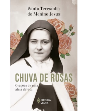 CHUVA DE ROSAS - SEM ORELHAS: ORAÇÕES DE UMA ALMA DEVOTA