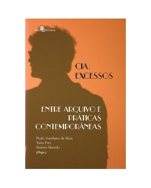 Cia. Excessos: entre arquivo e práticas contemporâneas