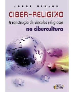 CIBER-RELIGIAO - A CONSTRUCAO DE VINCULOS RELIGIOSOS NA CIBERCULTURA