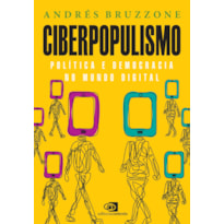 CIBERPOPULISMO: POLÍTICA E DEMOCRACIA NO MUNDO DIGITAL