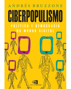 CIBERPOPULISMO: POLÍTICA E DEMOCRACIA NO MUNDO DIGITAL